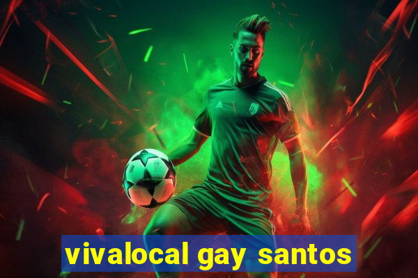 vivalocal gay santos